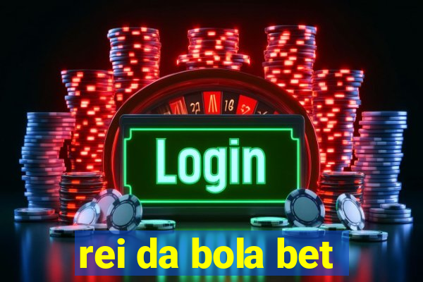 rei da bola bet